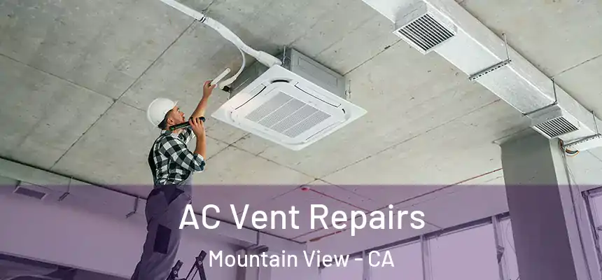 AC Vent Repairs Mountain View - CA