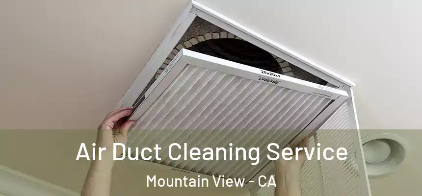 Air Duct Cleaning Service Mountain View - CA