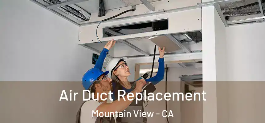 Air Duct Replacement Mountain View - CA