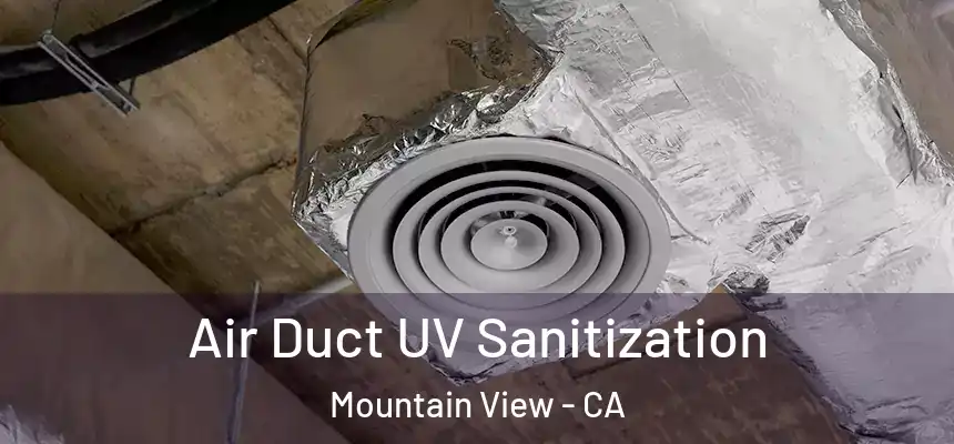 Air Duct UV Sanitization Mountain View - CA