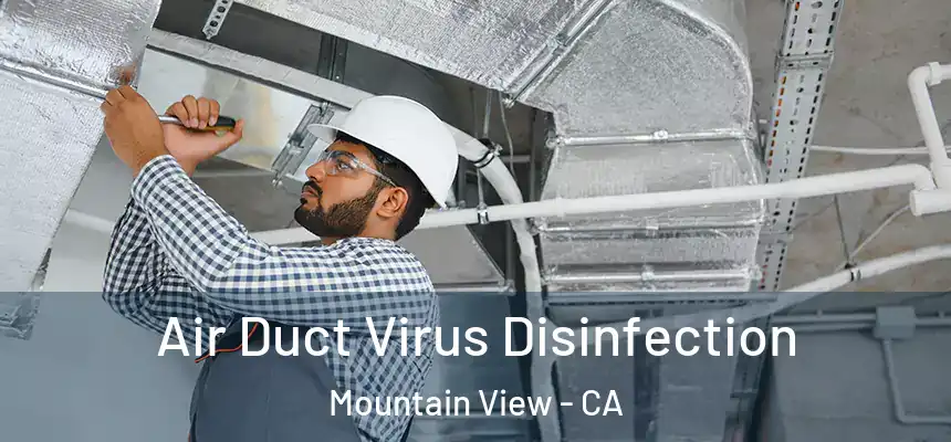 Air Duct Virus Disinfection Mountain View - CA