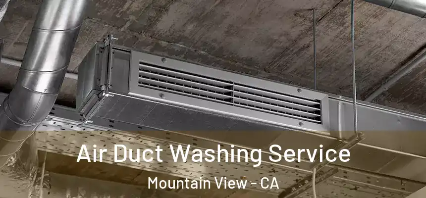 Air Duct Washing Service Mountain View - CA