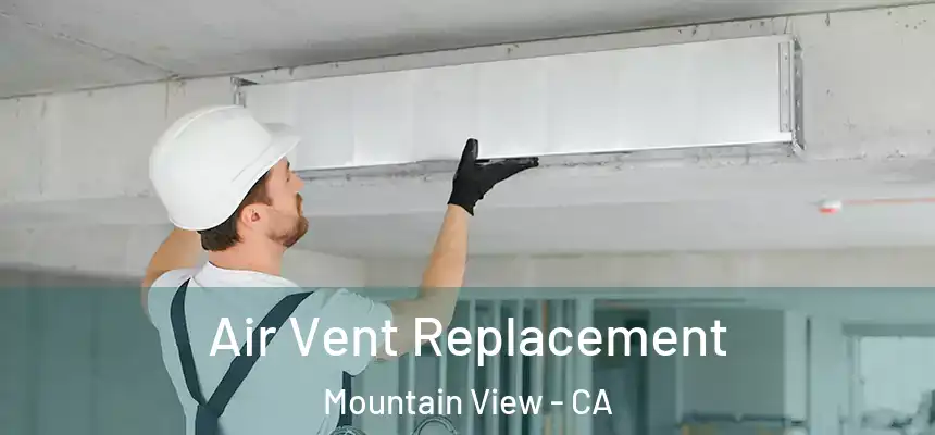 Air Vent Replacement Mountain View - CA