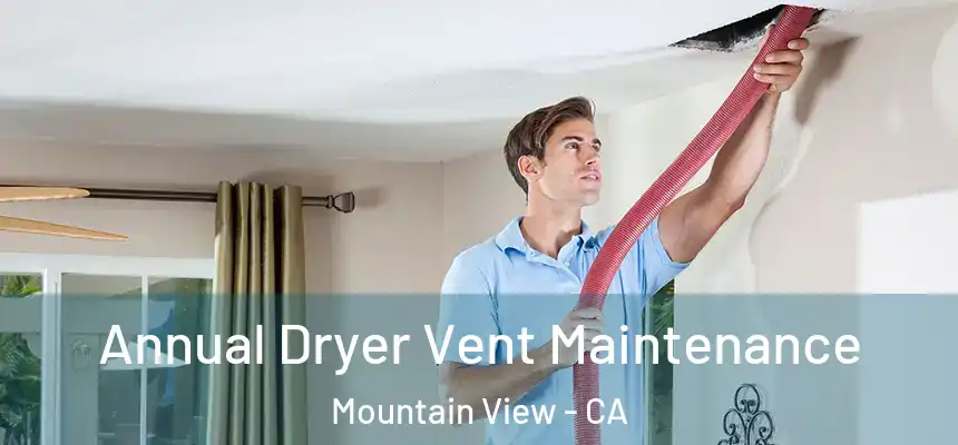 Annual Dryer Vent Maintenance Mountain View - CA
