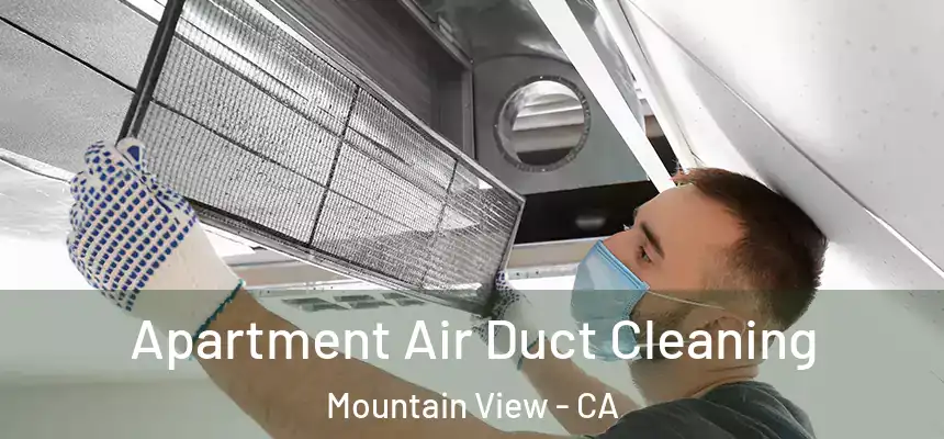 Apartment Air Duct Cleaning Mountain View - CA