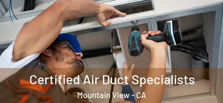Certified Air Duct Specialists Mountain View - CA