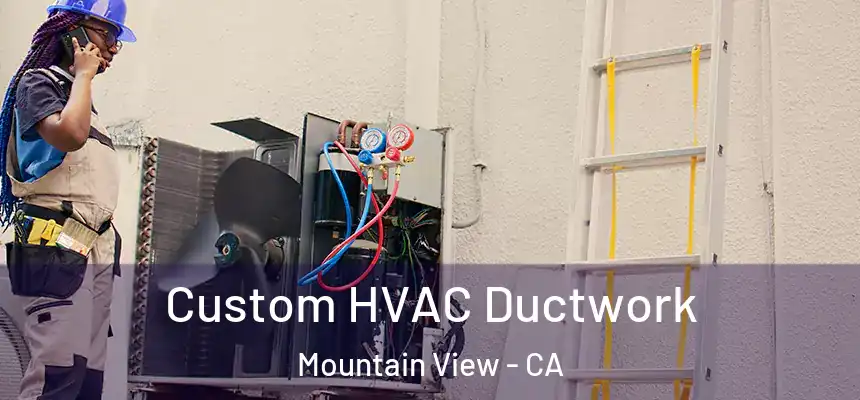 Custom HVAC Ductwork Mountain View - CA