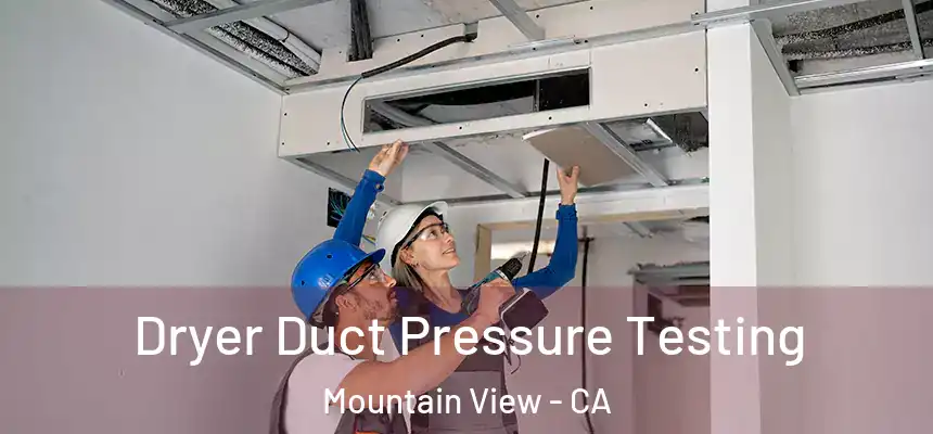 Dryer Duct Pressure Testing Mountain View - CA