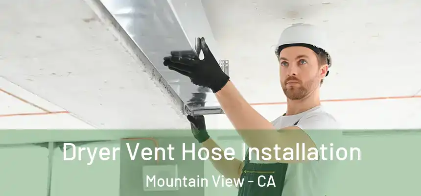 Dryer Vent Hose Installation Mountain View - CA