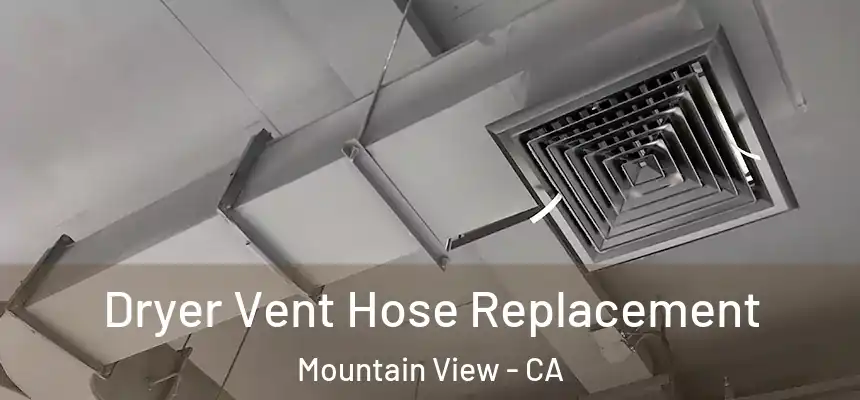 Dryer Vent Hose Replacement Mountain View - CA