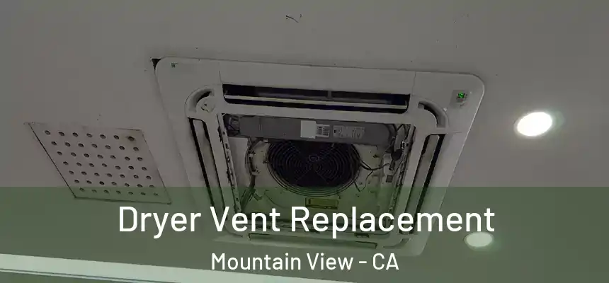 Dryer Vent Replacement Mountain View - CA