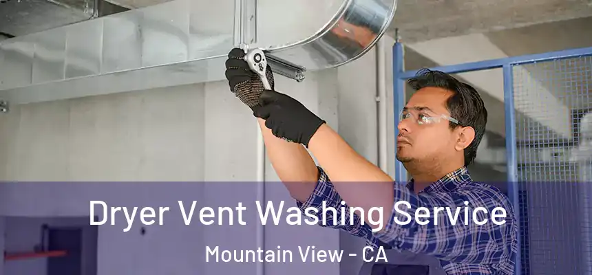 Dryer Vent Washing Service Mountain View - CA