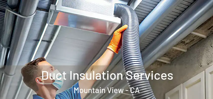 Duct Insulation Services Mountain View - CA