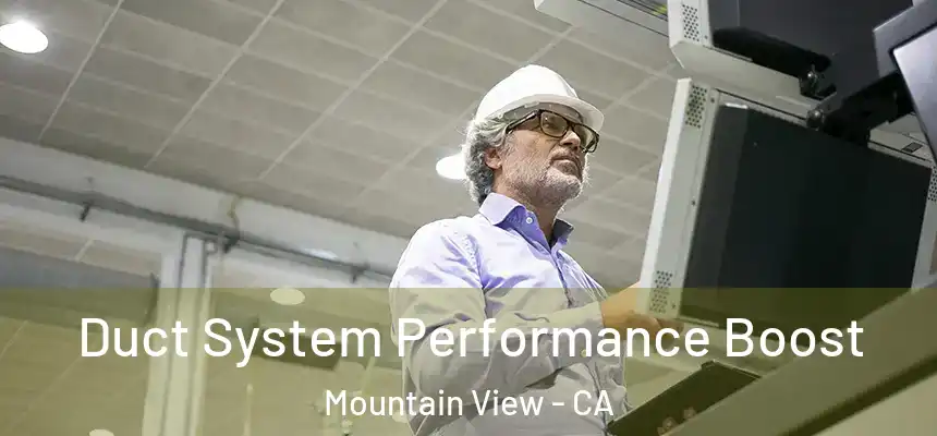  Duct System Performance Boost Mountain View - CA