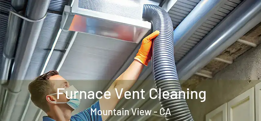 Furnace Vent Cleaning Mountain View - CA