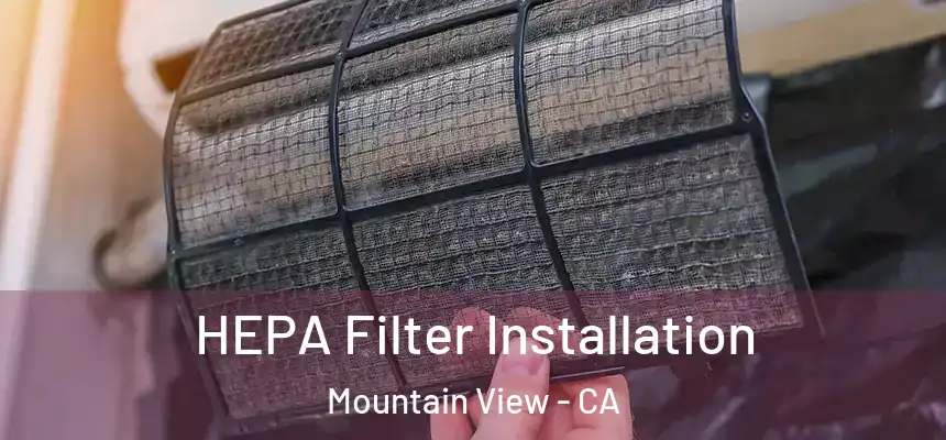 HEPA Filter Installation Mountain View - CA