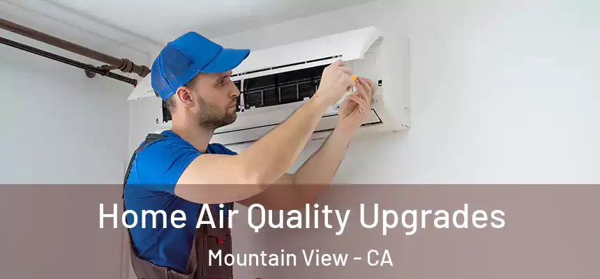 Home Air Quality Upgrades Mountain View - CA