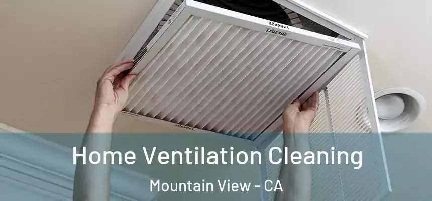 Home Ventilation Cleaning Mountain View - CA