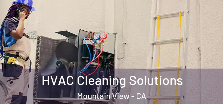 HVAC Cleaning Solutions Mountain View - CA