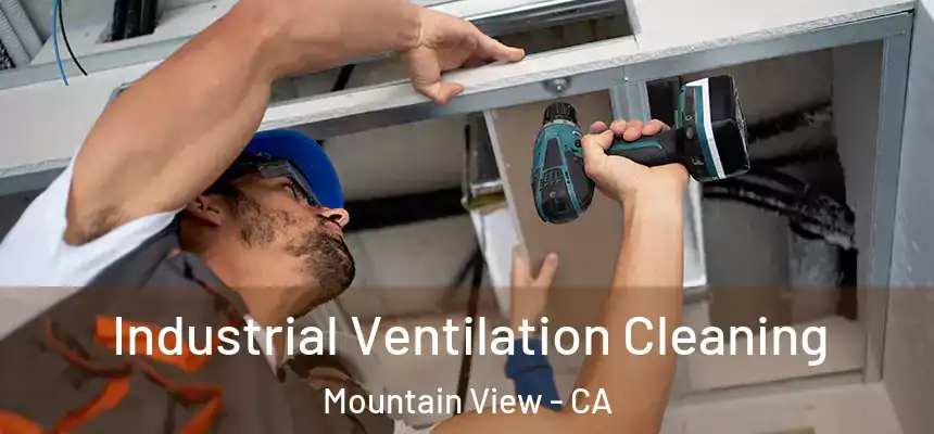 Industrial Ventilation Cleaning Mountain View - CA