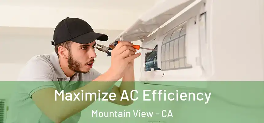  Maximize AC Efficiency Mountain View - CA