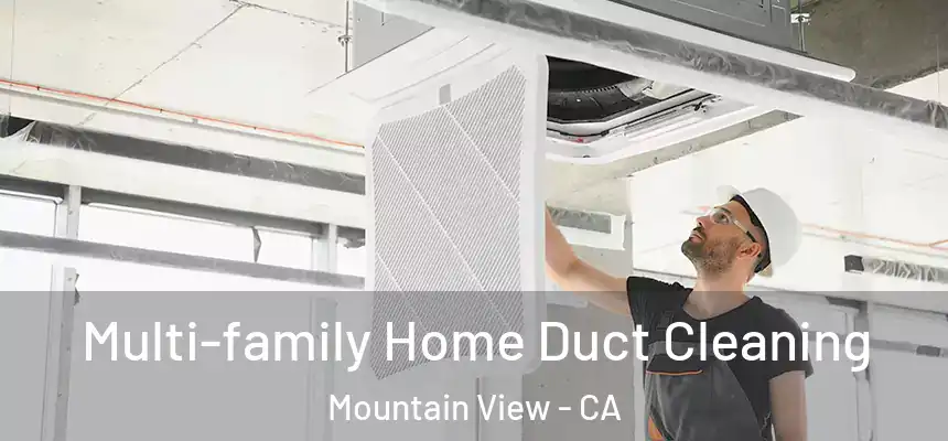 Multi-family Home Duct Cleaning Mountain View - CA