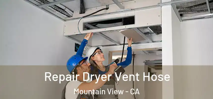 Repair Dryer Vent Hose Mountain View - CA