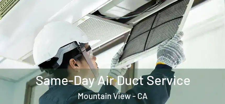 Same-Day Air Duct Service Mountain View - CA