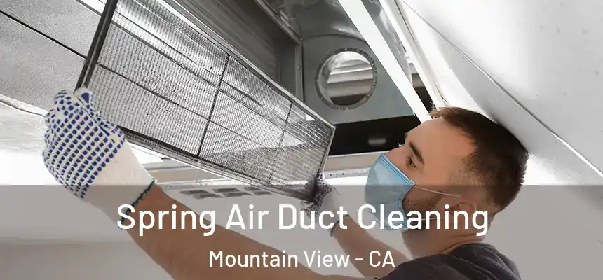 Spring Air Duct Cleaning Mountain View - CA