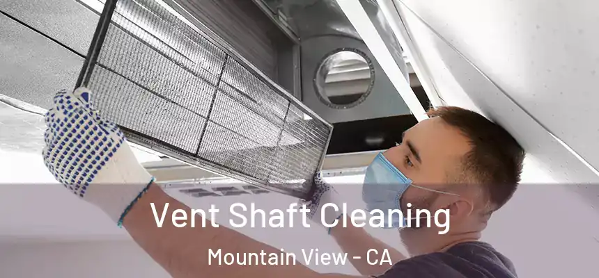 Vent Shaft Cleaning Mountain View - CA