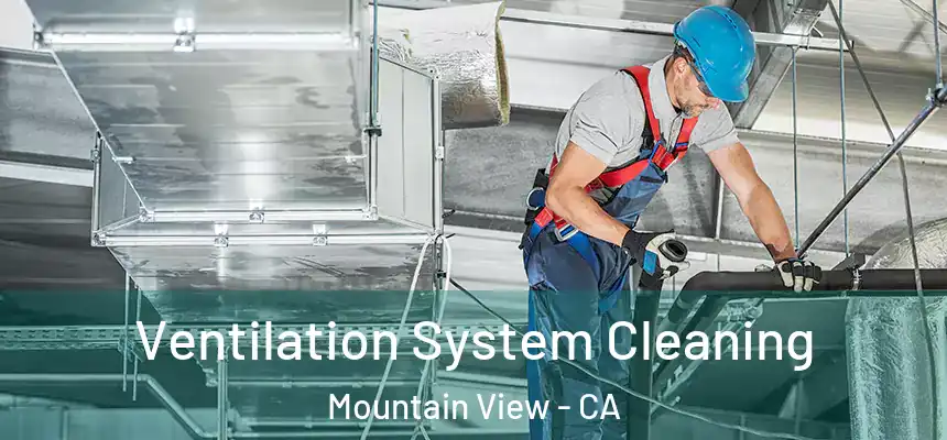  Ventilation System Cleaning Mountain View - CA